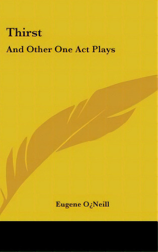 Thirst: And Other One Act Plays, De O\'neill, Eugene. Editorial Kessinger Pub Llc, Tapa Dura En Inglés