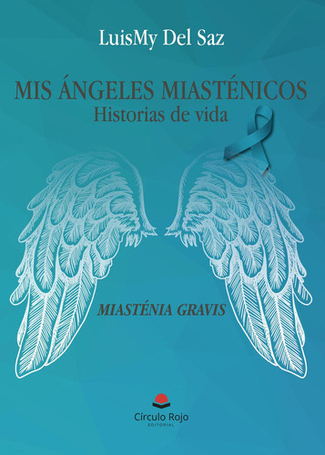 Mis Ángeles Miasténicos (historias De Vida): , De Luismy Del Saz., Vol. 1. Editorial Circulo Rojo Sl, Tapa Pasta Blanda, Edición 1 En Español, 2023