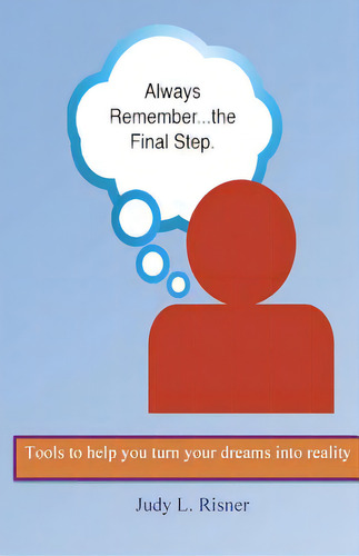 Always Remember The Final Step: Tools To Help You Turn Your Dreams Into Reality, De Risner, Judy L.., Vol. 1. Editorial Createspace, Tapa Blanda En Inglés