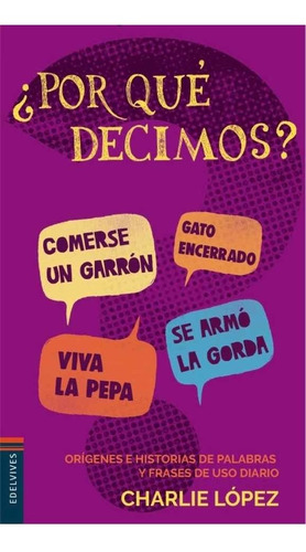 Por Qué Decimos? Charlie López Dedicado Por El Autor
