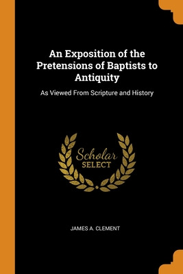Libro An Exposition Of The Pretensions Of Baptists To Ant...