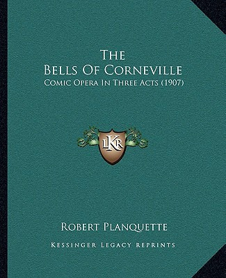 Libro The Bells Of Corneville: Comic Opera In Three Acts ...