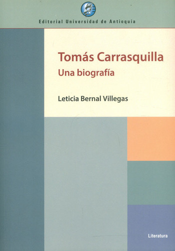 Tomas Carrasquilla Una Biografia, De Bernal Villegas, Leticia. Editorial Universidad De Antioquia, Tapa Blanda, Edición 1 En Español, 2022