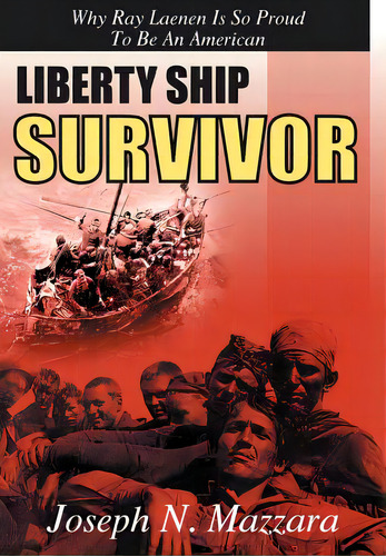 Liberty Ship Survivor: Why Ray Laenen Is So Proud To Be An American, De Mazzara, Joseph N.. Editorial Authorhouse, Tapa Dura En Inglés