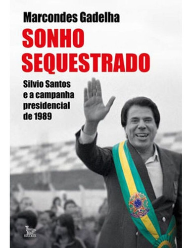 Sonho sequestrado: Silvio Santos e a campanha presidencial de 1989, de Gadelha, Marcondes. Editora Urbana Ltda, capa mole em português, 2020