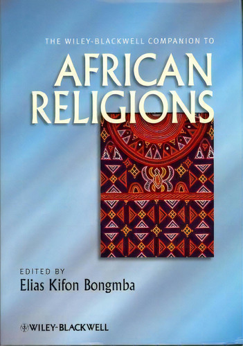 The Wiley-blackwell Companion To African Religions, De Elias Kifon Bongmba. Editorial John Wiley Sons Ltd, Tapa Dura En Inglés