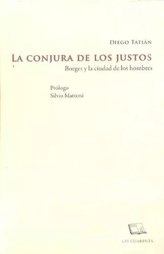 La Conjura De Los Justos - Tatián, Diego - Las Cuarentas