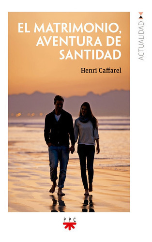 El matrimonio, aventura de santidad, de CAFFAREL, HENRI. Editorial PPC EDITORIAL, tapa blanda en español