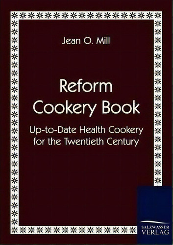 Reform Cookery Book, De Jean O Mill. Editorial Salzwasser Verlag Gmbh, Tapa Blanda En Inglés