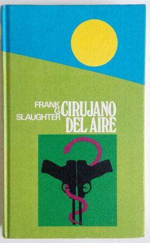 Cirujano Del Aire Frank G. Slaughter Novela Ed Círculo Libro