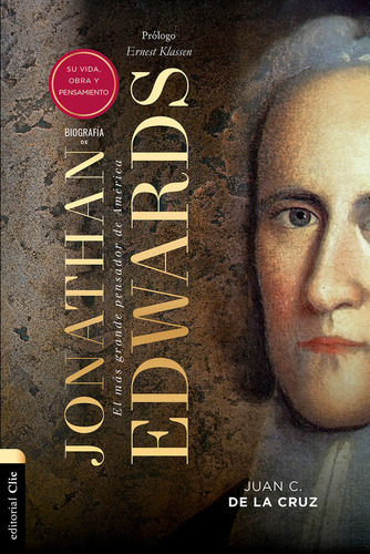 BiografÃÂa de Jonathan Edwards: Su vida, obra y pensamiento, de De la Cruz, Juan Carlos. Editorial CLIE, EDITORIAL, tapa blanda en español