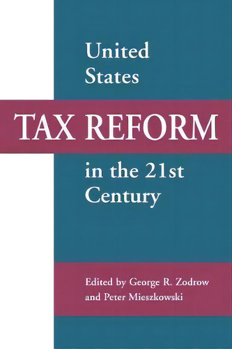 United States Tax Reform In The 21st Century, De George R. Zodrow. Editorial Cambridge University Press, Tapa Blanda En Inglés