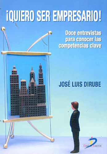 Quiero Ser Empresario !, de Jose Luis Dirube. Editorial DIAZ DE SANTOS, tapa blanda, edición 1 en español