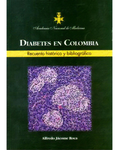 Diabetes En Colombia. Recuento Histórico Y Bibliográfico, De Alfredo Jácome Roca. 9589731260, Vol. 1. Editorial Editorial Academia Nacional De Medicina, Tapa Blanda, Edición 2004 En Español, 2004