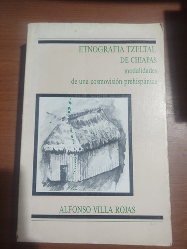 Etnografía Tzeltal De Chiapas. Modalidades De Una Cosmovisió