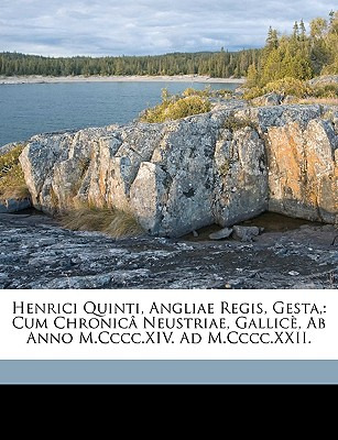 Libro Henrici Quinti, Angliae Regis, Gesta,: Cum Chronica...