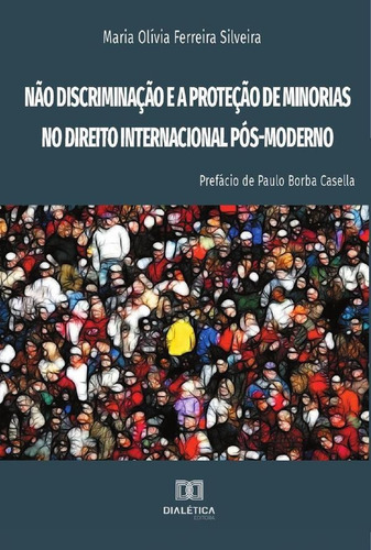 Não Discriminação E A Proteção De Minorias No Direito Internacional Pós-moderno, De Maria Olívia Ferreira Silveira. Editorial Dialética, Tapa Blanda En Portugués, 2021