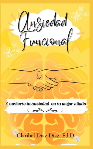 Libro: Ansiedad Funcional: Convierte Tu Ansiedad En Tu Mejor