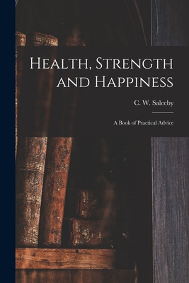 Libro Health, Strength And Happiness: A Book Of Practical...