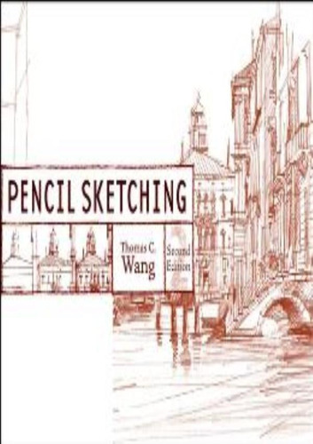 Pencil Sketching: Pencil Sketching, De Wang, Thomas C.. Editora John Wiley, Capa Mole Em Inglês