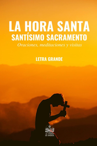 Libro: La Hora Santa. Santísimo Sacramento. Oraciones, Medit