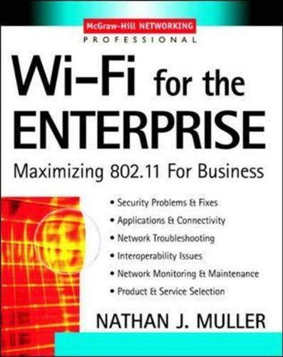 Wi-fi For The Enterprise: Maximizing 802. 11 For Business (e