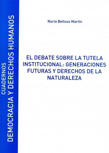 El Debate Sobre La Tutela Institucional: Generaciones Futuras Y Derechos De La Naturaleza, De Belloso Martín, Nuria. Editorial Universidad De Alcalá, Tapa Blanda En Español