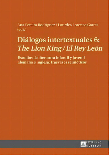 Dialogos Intertextuales 6:  The Lion King / El Rey Leon  : Estudios De Literatura Infantil Y Juve..., De Lourdes Lorenzo García. Editorial Peter Lang Ag, Tapa Dura En Español