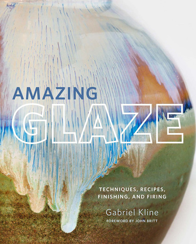 Libro Amazing Glaze: Techniques, Recipes, Finishing, And F