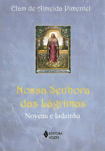 Nossa Senhora Das Lágrimas: Novena E Ladainha, De Pimentel Almeida. Editora Vozes, Capa Mole, Edição 1 Em Português, 2023