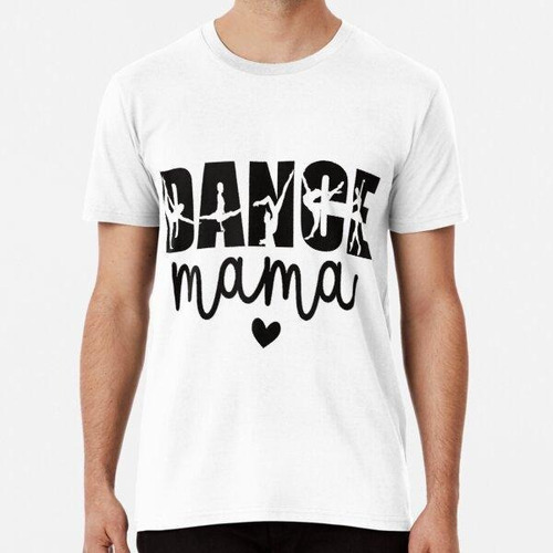 Remera Dance Mama Dance Madre De Una Bailarina Bailando Mamá