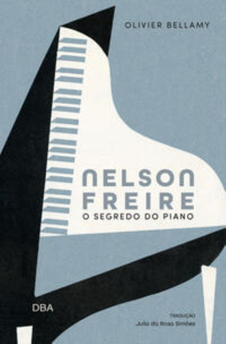 Nelson Freire: O Segredo Do Piano, De Bellamy, Olivier. Editora Dba Editora, Capa Mole Em Português