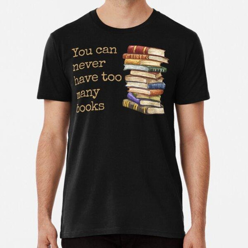 Remera You Can Never Have Too Many Books Algodon Premium