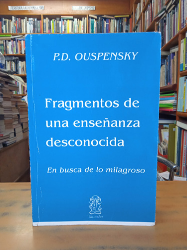 Frangmentos De Una Enseñanza Desconocida-p.d. Ouspensky 