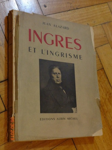 Ingres Et L´ingrisme. Jean Alazard. Albin Michel&-.