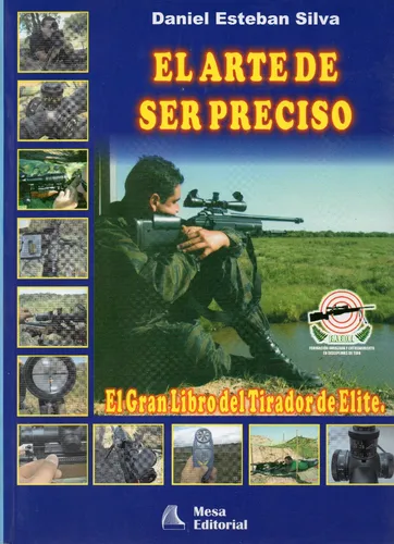 El Arte De Ser Preciso. El Gran Libro Del Tirador De Élite