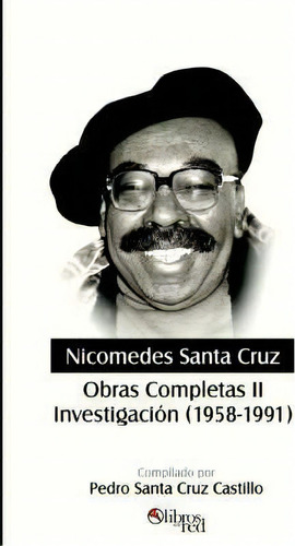 Nicomedes Santa Cruz. Obras Completas Ii. Investigacion (1958-1991), De Nicomedes Santa Cruz. Editorial Libros En Red, Tapa Blanda En Español
