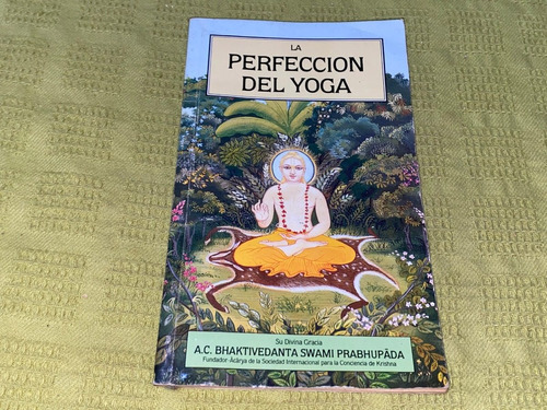 La Perfección Del Yoga - A. C. Bhaktivedanta Swami 