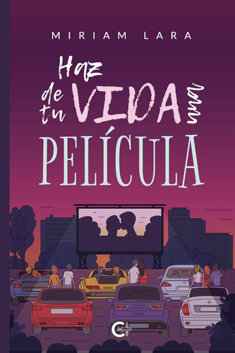Haz De Tu Vida Una Película, De Lara , Miriam.., Vol. 1.0. Editorial Caligrama, Tapa Blanda, Edición 1.0 En Español, 2020