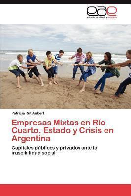 Libro Empresas Mixtas En Rio Cuarto. Estado Y Crisis En A...