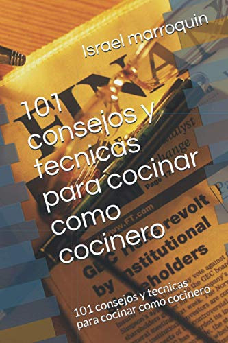 101 Consejos Y Tecnicas Para Cocinar Como Cocinero: 101 Cons