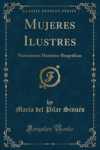 Mujeres Ilustres: Narraciones Historico-biograficas -classic