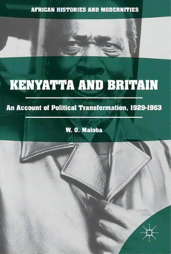 Kenyatta And Britain, De Wunyabari O. Maloba. Editorial Springer International Publishing Ag, Tapa Dura En Inglés