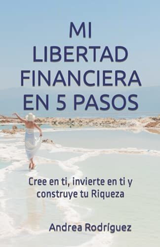 Libro : Mi Libertad Financiera En 5 Pasos Cree En Ti,... 
