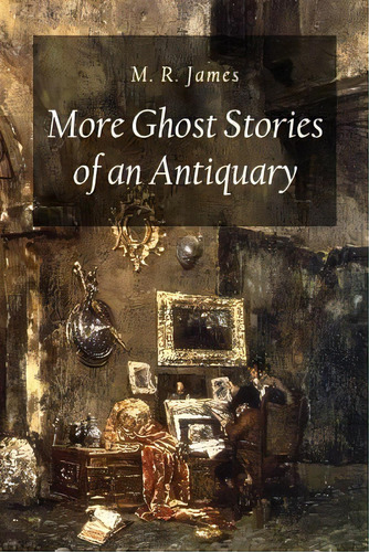 More Ghost Stories Of An Antiquary, De M R James. Editorial Createspace Independent Publishing Platform, Tapa Blanda En Inglés