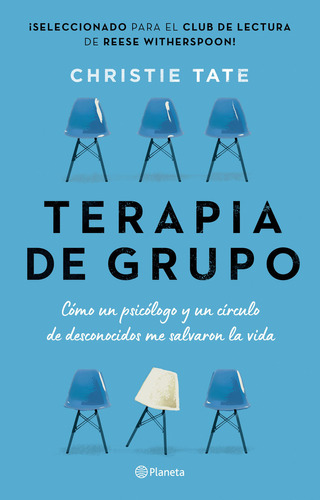 Terapia de grupo: Cómo un psicólogo y un círculo de desconocidos me salvaron la vida, de Christie Tate., vol. 1.0. Editorial Planeta, tapa blanda, edición 1 en español, 2023