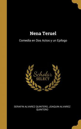 Libro Nena Teruel : Comedia En Dos Actos Y Un Ep Logo - S...