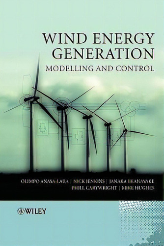 Wind Energy Generation: Modelling and Control, de Olimpo Anaya-Lara. Editorial John Wiley & Sons Inc en inglés