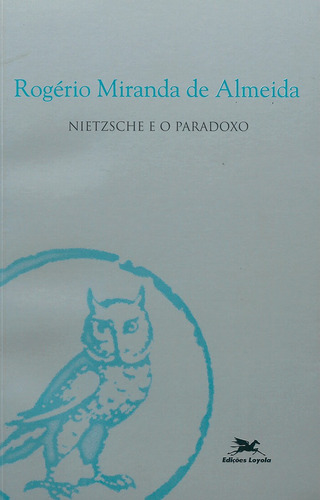 Nietzsche e o paradoxo, de Almeida, Rogério Miranda de. Coleção Filosofia Editorial Associação Nóbrega de Educação e Assistência Social, capa mole em português, 2005
