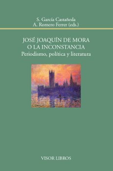 Libro José Joaquín De Mora O La Inconstancia. Periodismo, Po